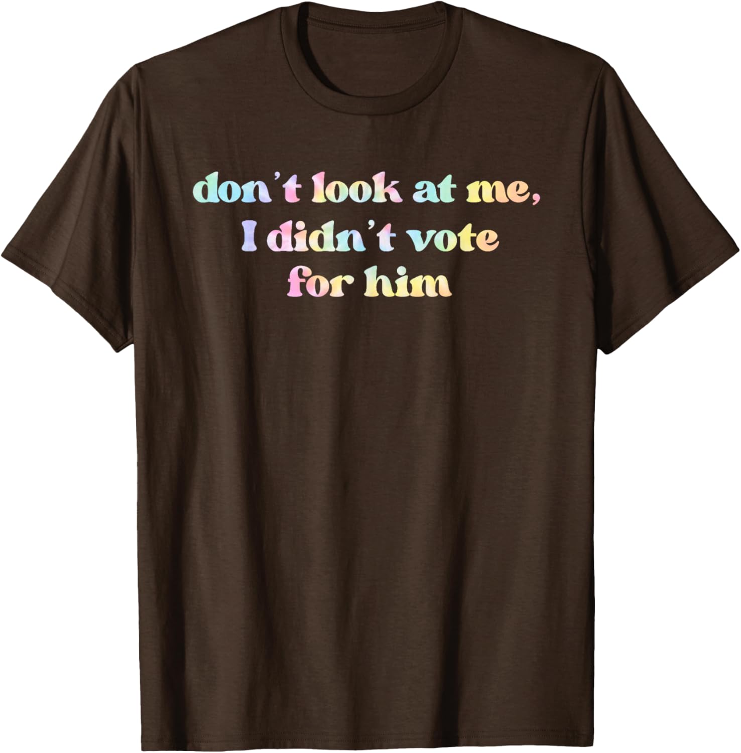 Funny Tie Dye T-Shirt Don't Look At Me I Didn't Vote for Him - 10