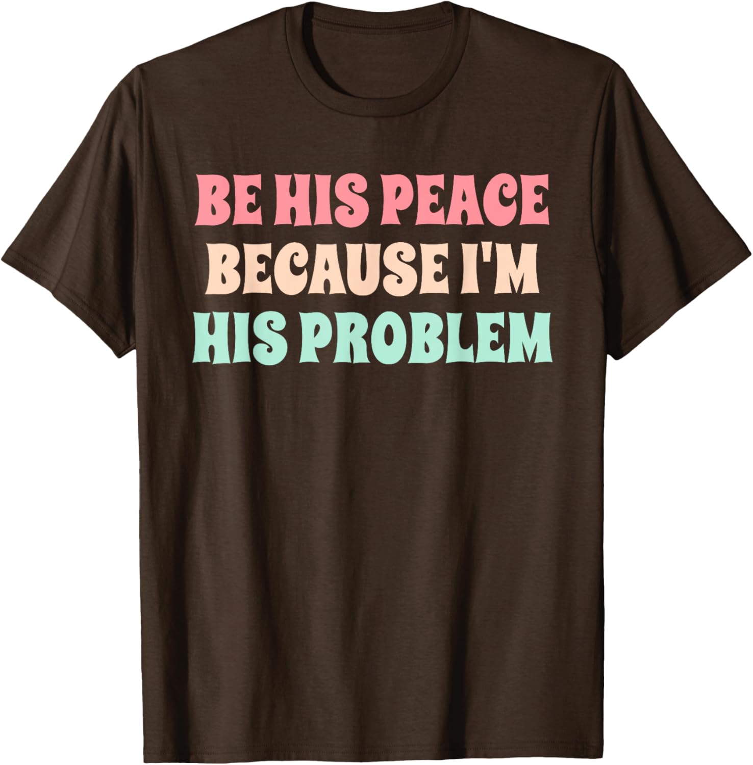 Funny Be His Peace I'm His Problem Quote T-Shirt for Couples Gift - 16