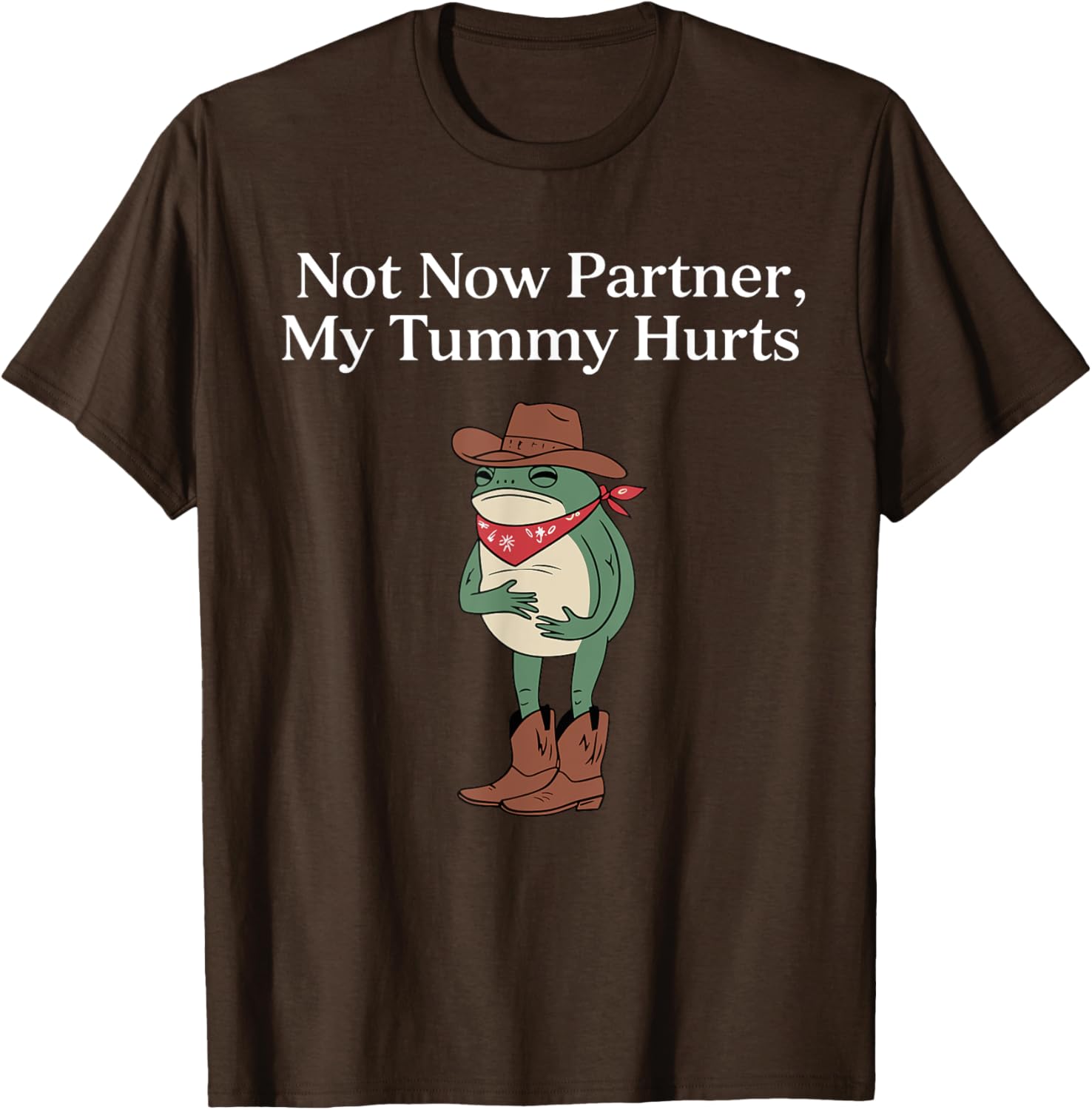 Funny Cowboy Frog Meme T-Shirt Retro Not Now My Tummy Hurts Humor Apparel - 11