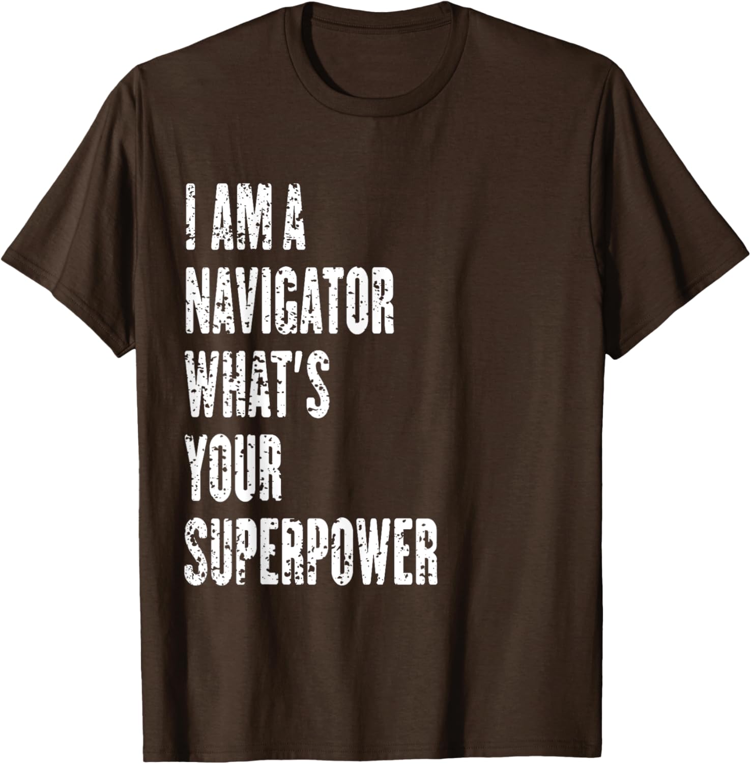 I Am a Navigator What's Your Superpower T-Shirt for Adventure Lovers - 24