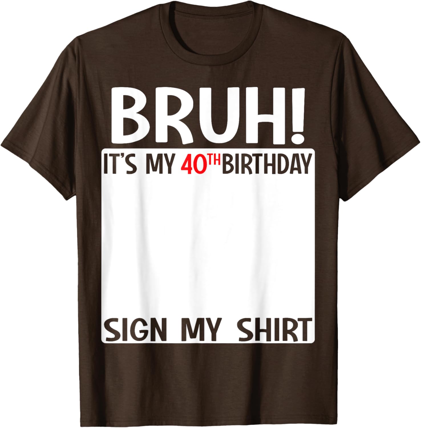 Funny 40th Birthday Sign My Shirt T-Shirt for Celebrating 40 Years - 26