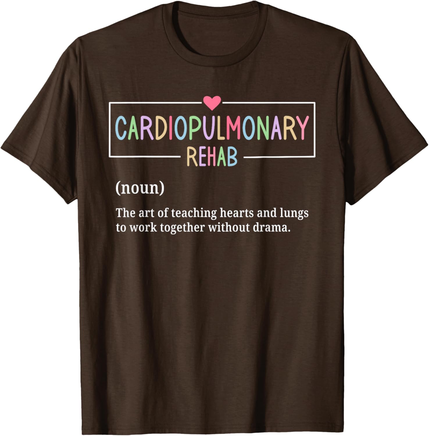 Cardiopulmonary Rehabilitation Nurse T-Shirt for Rehab Enthusiasts - 12