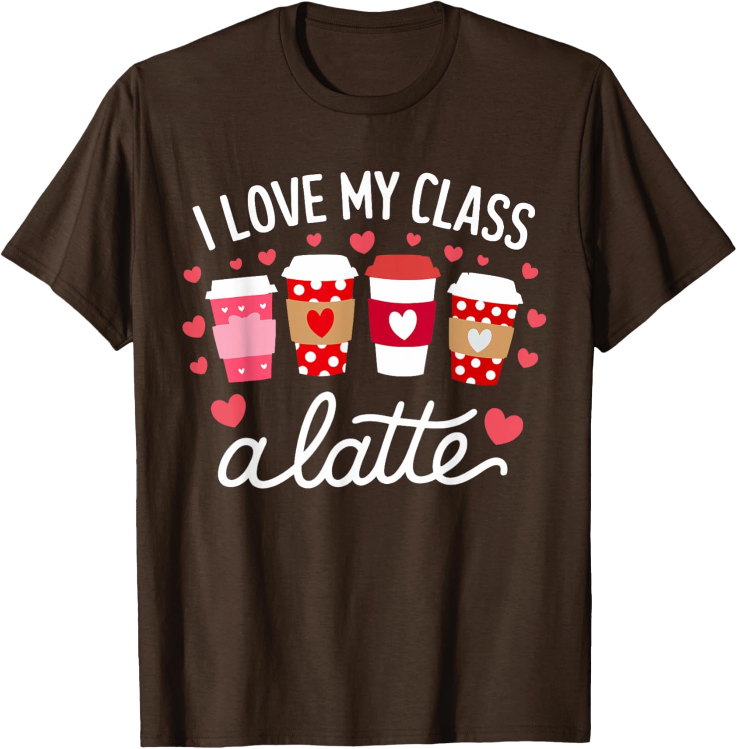 Cute Teachers Valentine Day Love My Class Latte Coffee T-Shirt for Women - 16