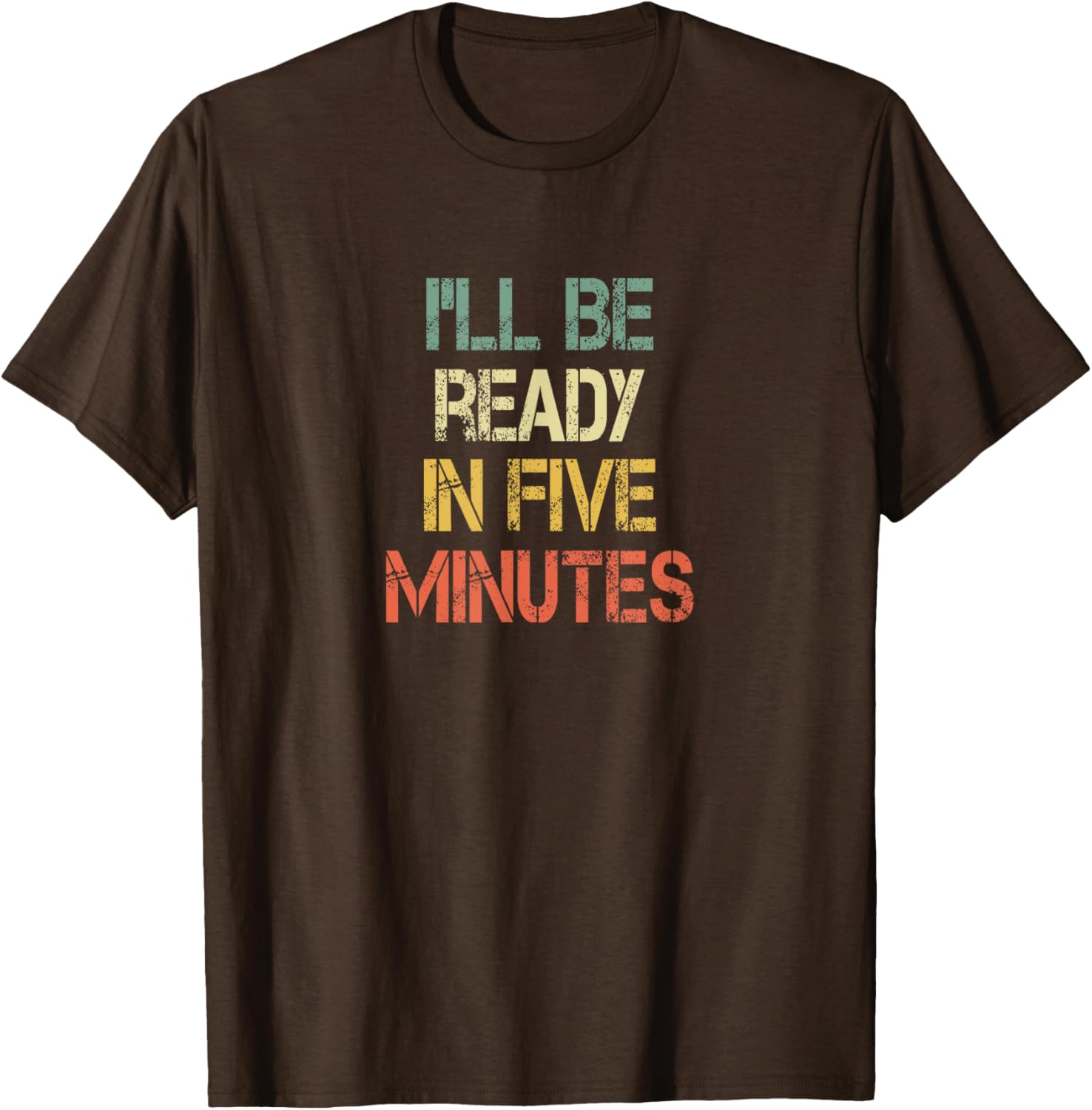 Funny Always Late I'll Be Ready in 5 Minutes T-Shirt for Laughs - 11
