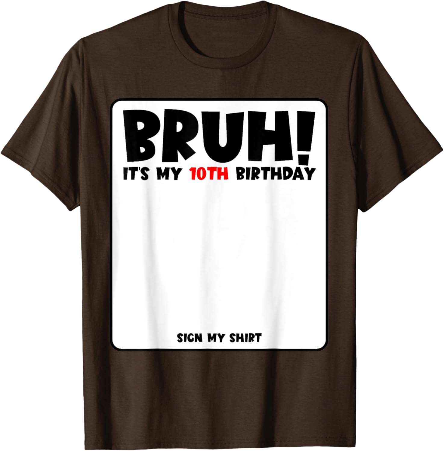 Bruh It's My 10th Birthday Sign My Shirt for Fun 10 Year Old Party - 28