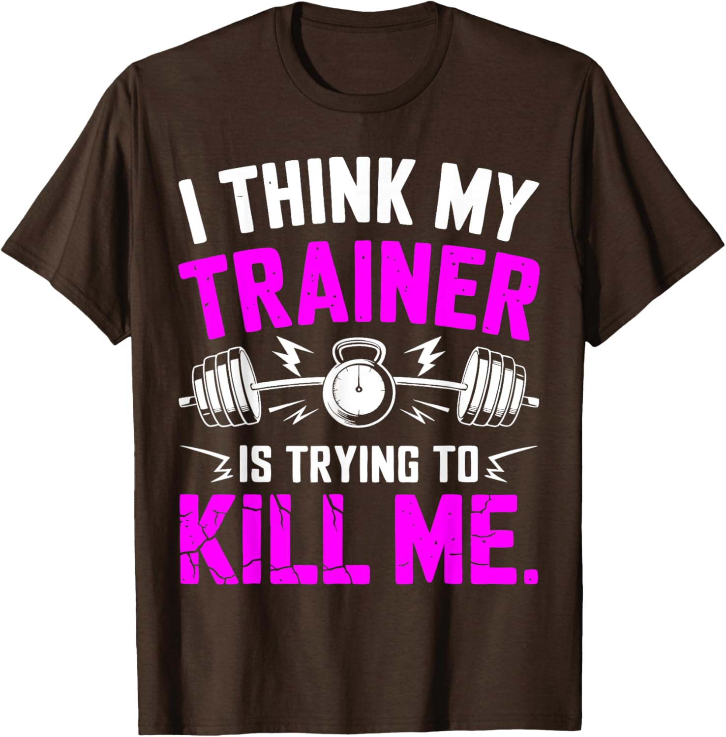 Funny Gym Workout T-Shirt I Think My Trainer Is Trying to Kill Me - 2