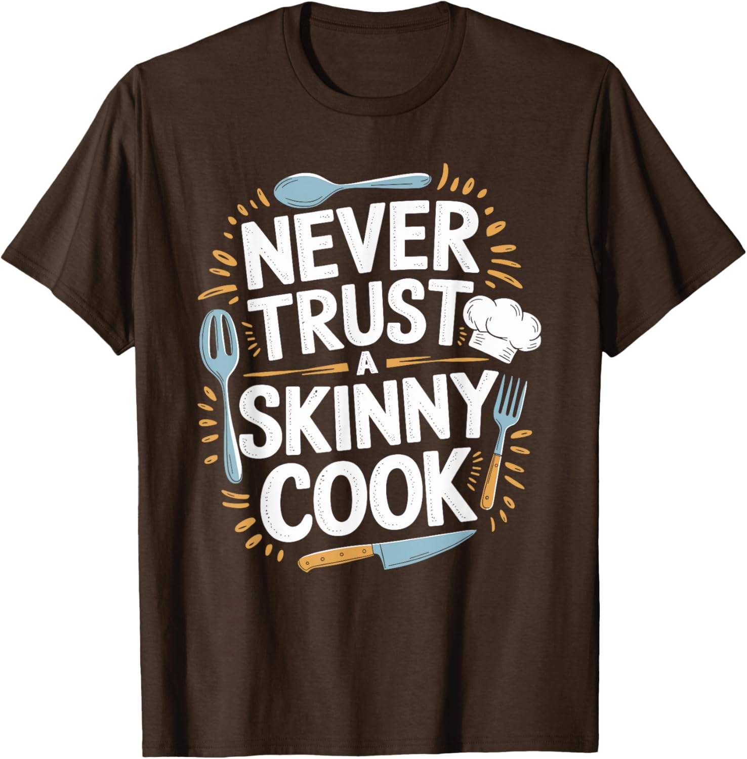 Never Trust A Skinny Cook Funny Chef T-Shirt for Food Lovers - 8