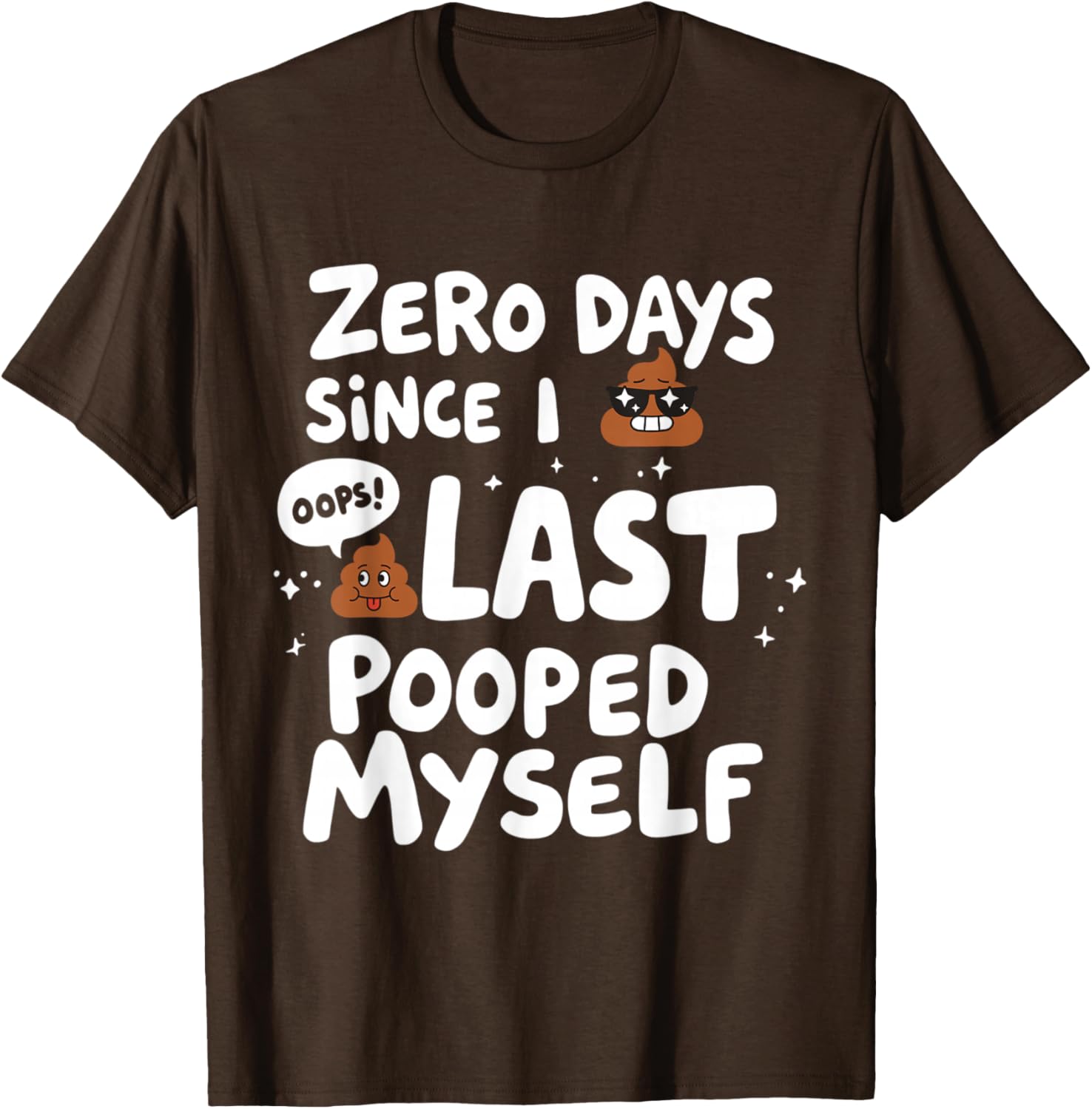 Zero Days Since I Last Pooped Myself Funny T-Shirt for Adults - 14