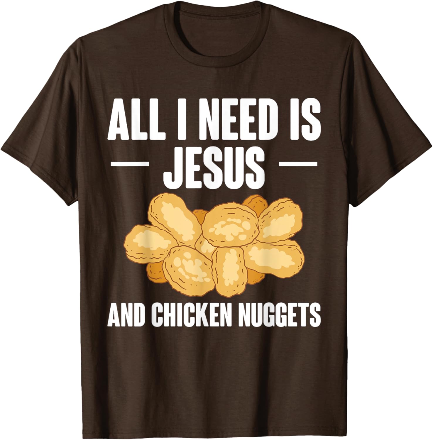 All I Need Is Jesus And Chicken Nuggets T-Shirt for Fun and Faith - 22