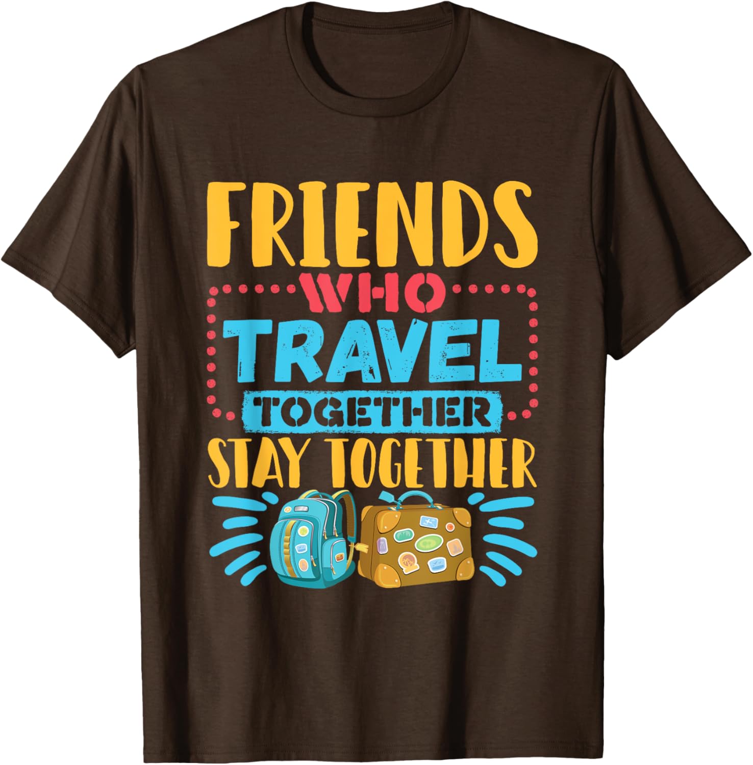 Friends Who Travel Together Stay Together T-Shirt for Travel Lovers - 12