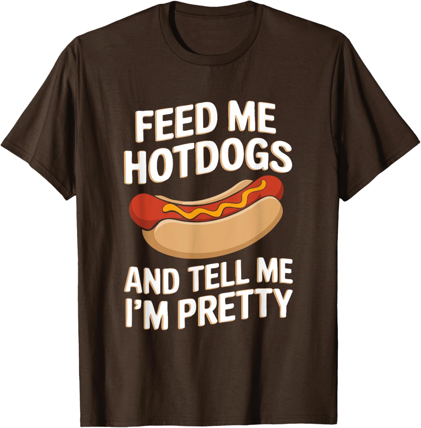Feed Me Hotdogs And Tell Me I'm Pretty Fun Graphic T-Shirt for Women - 9