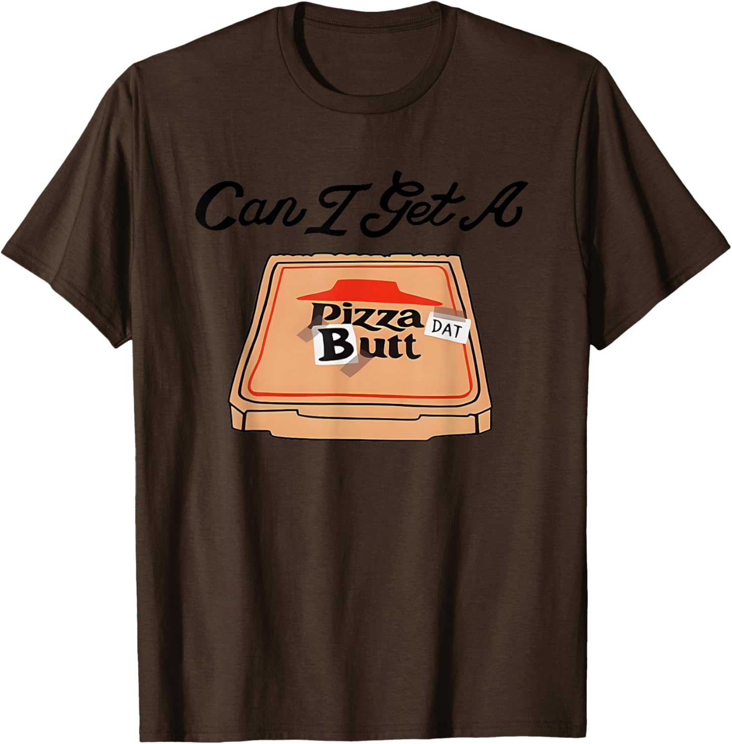 Can I Get A Pizza Dat Butt Funny T-Shirt for Pizza Lovers - 3