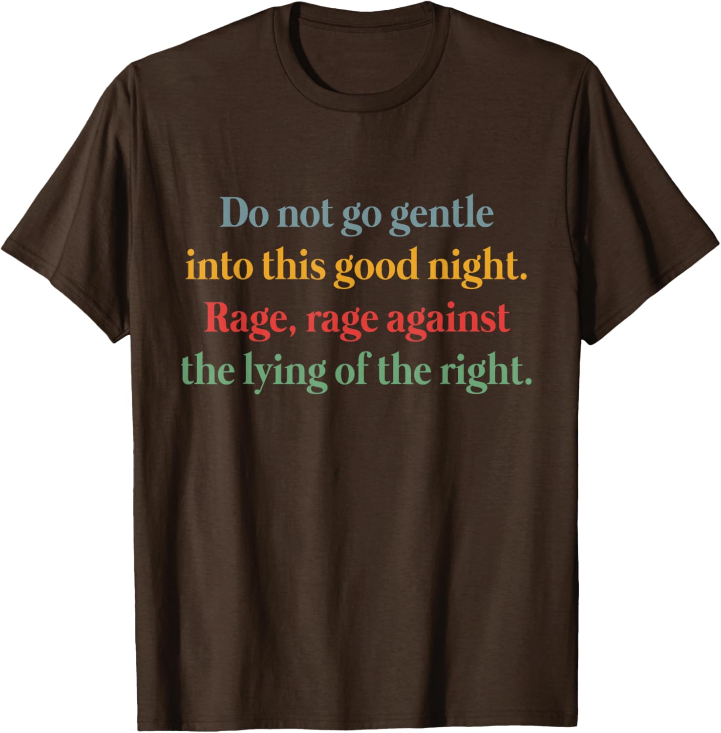 Rage Against the Lying T-Shirt Inspired by Do Not Go Gentle Into That Good Night - 20
