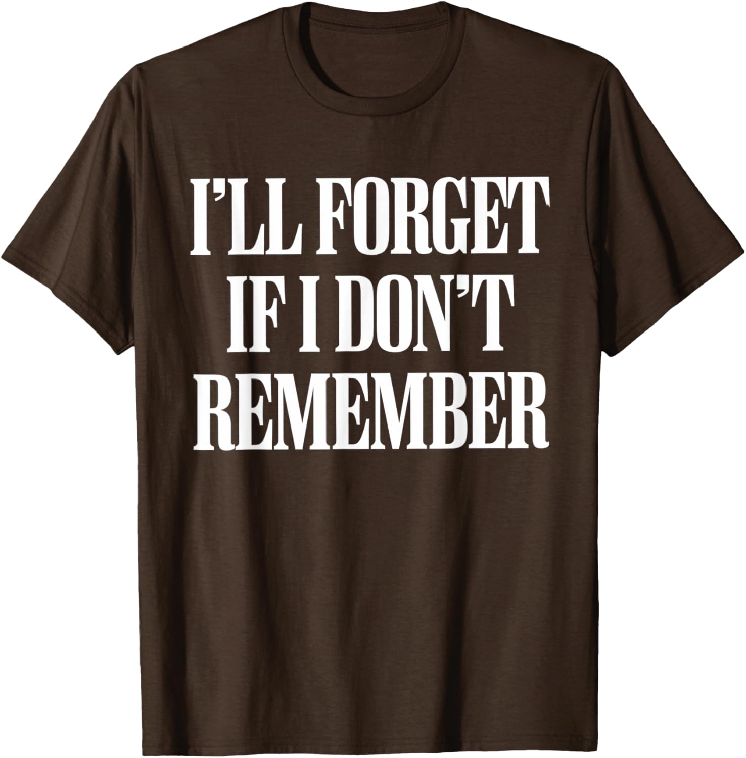 Sarcastic I'll Forget If I Don't Remember T-Shirt for Forgetful Women - 17