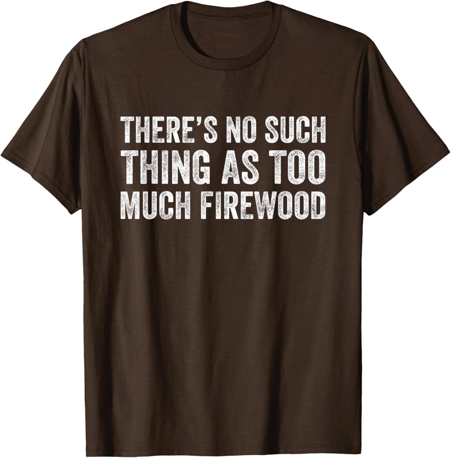 Funny Woodworker T-Shirt There's No Such Thing As Too Much Firewood - 8