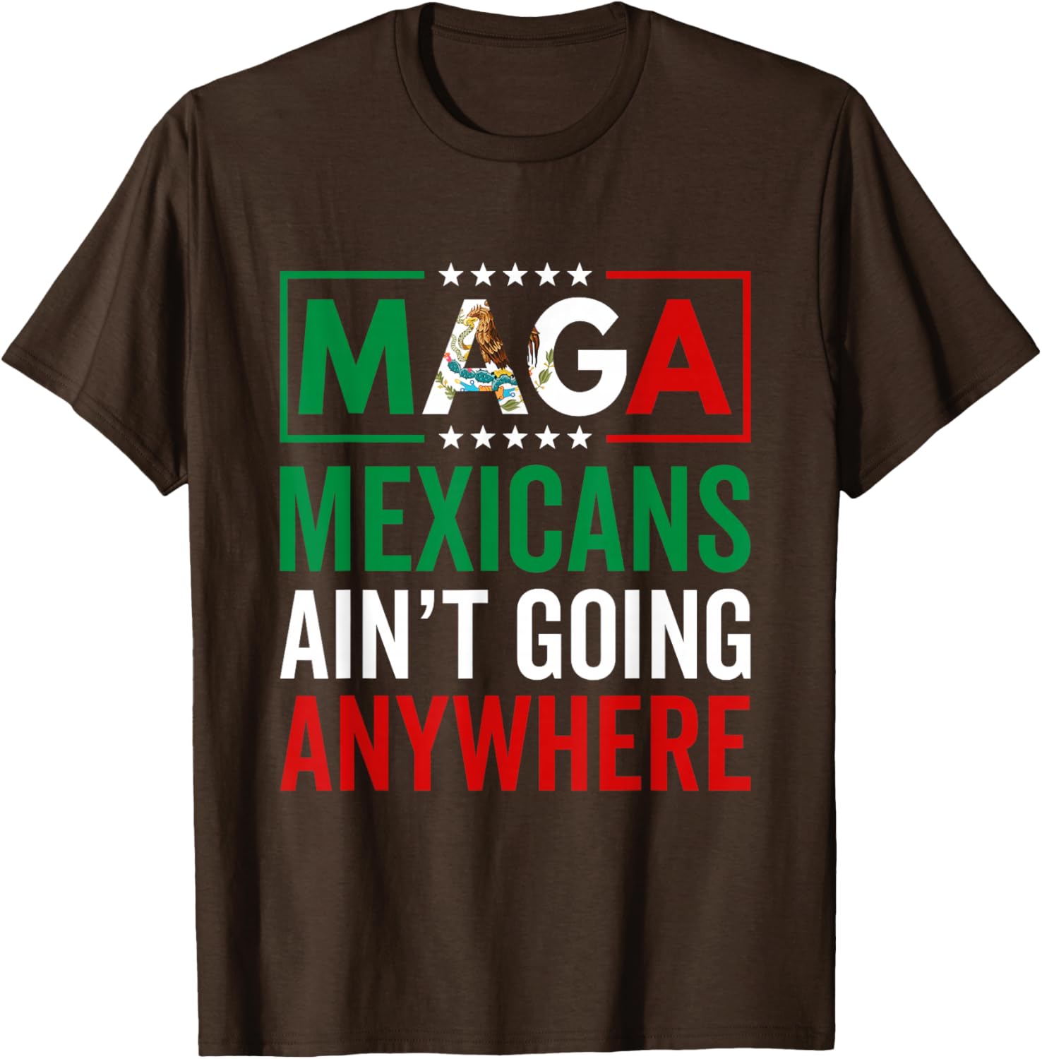 MAGA Mexicans Ain't Going Nowhere T-Shirt for Men and Women - 13