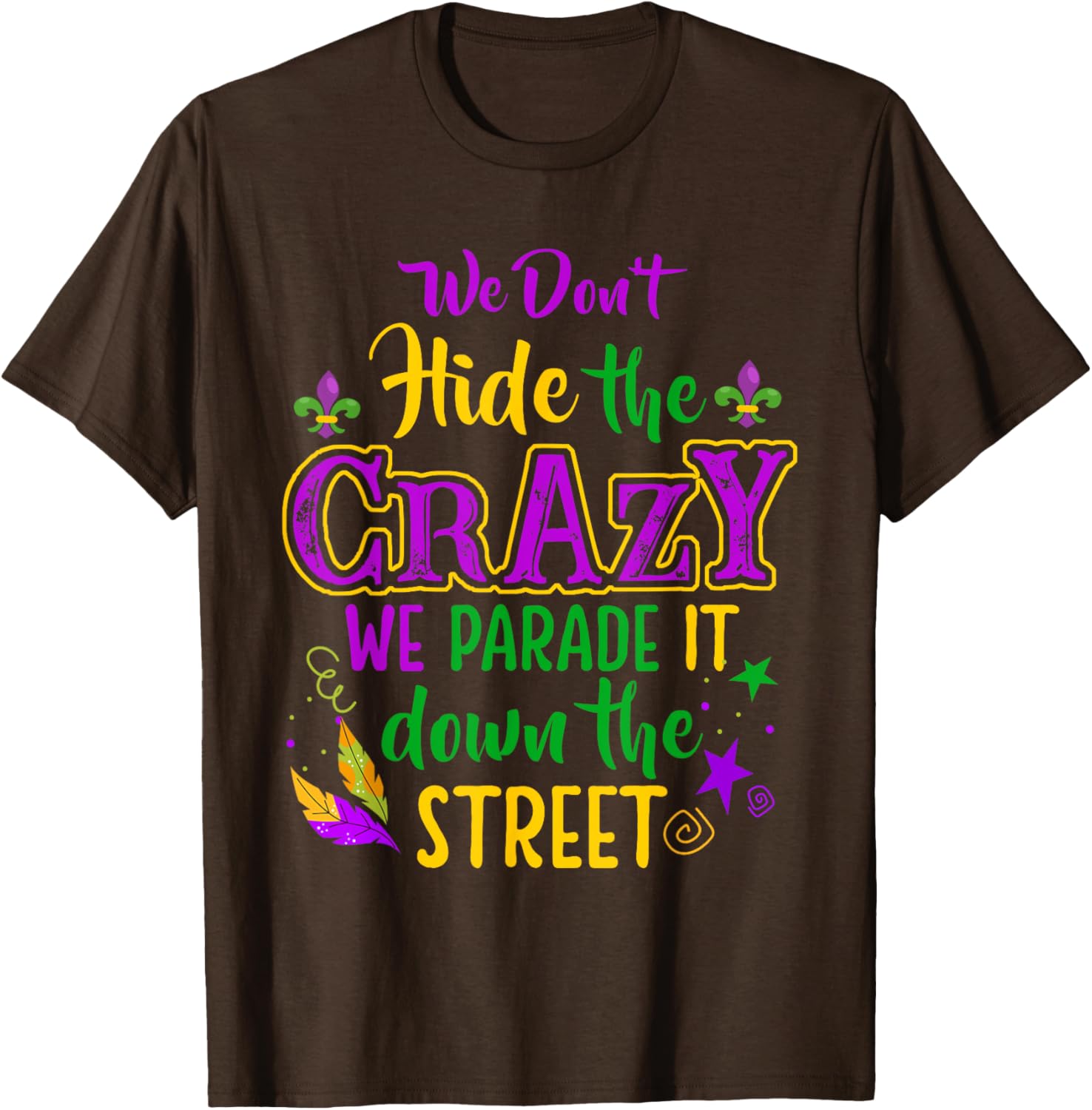 Funny We Don't Hide Crazy Mardi Gras Carnival T-Shirt for Parades - 6
