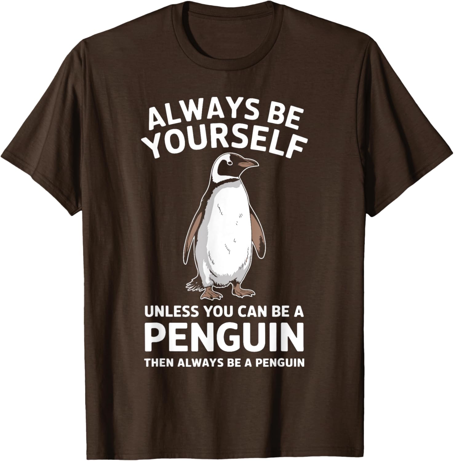 Always Be Yourself Unless You Can Be A Penguin Fun T-Shirt for Everyone - 7