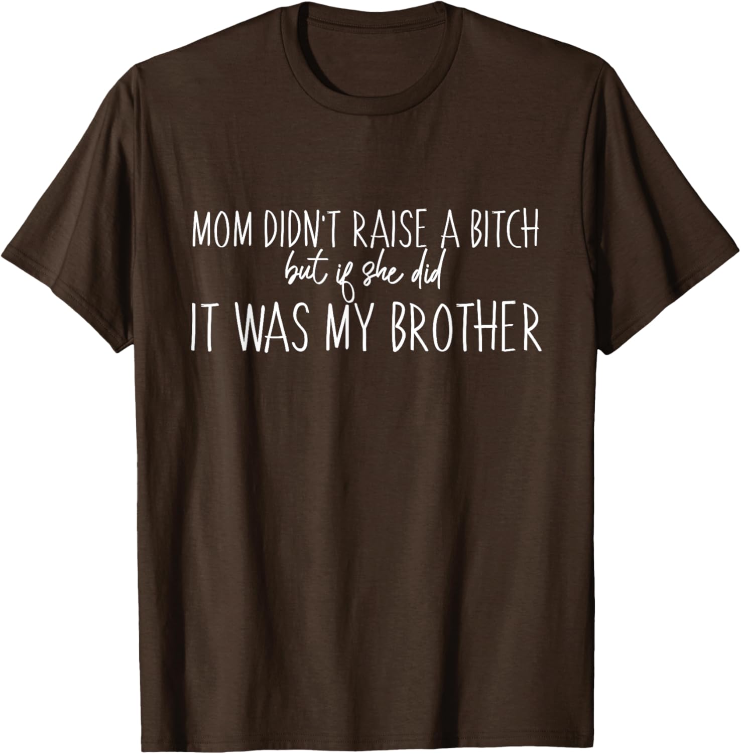 Mom Didn't Raise A B But If She Did It Was My Brother T-Shirt - Fun Family Tee - 14