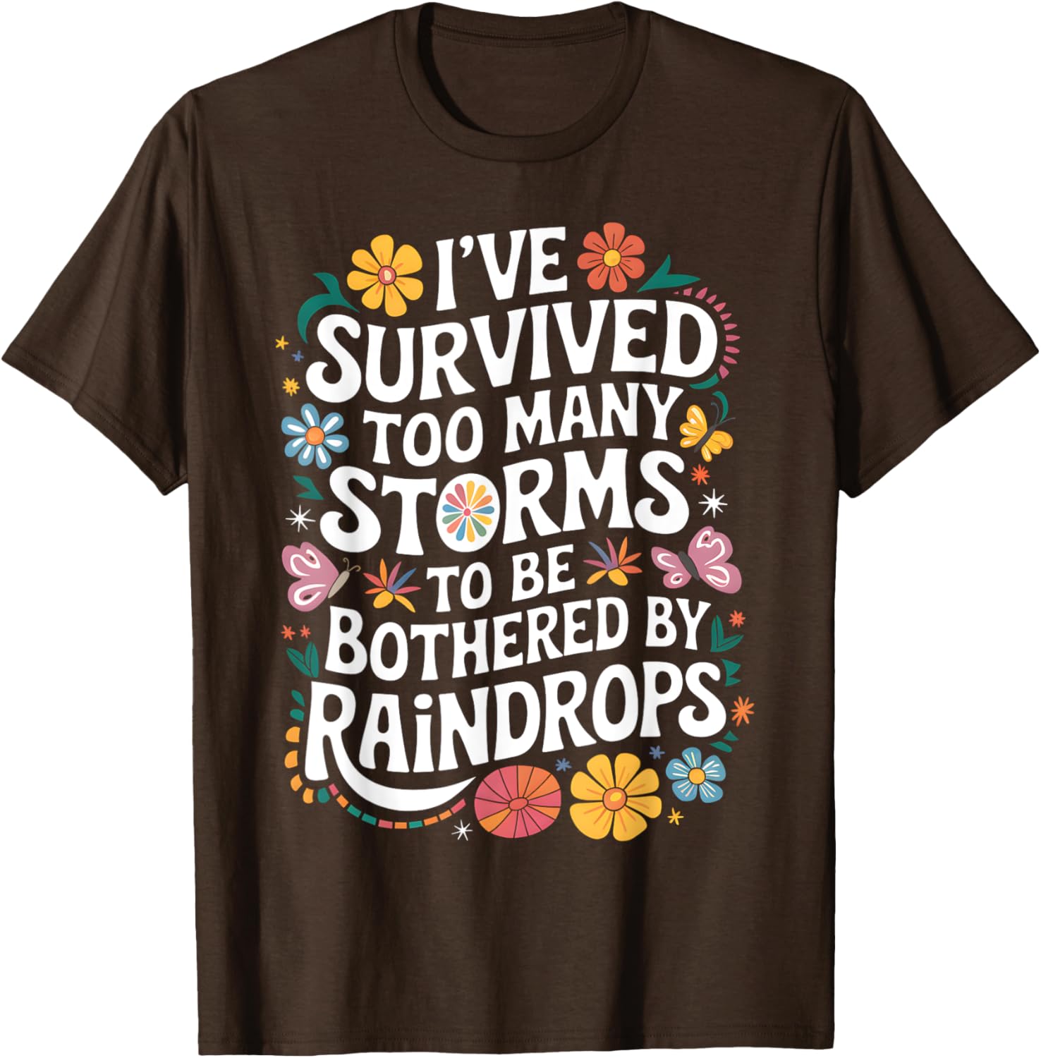 I've Survived Too Many Storms T-Shirt for Resilient Souls - 1
