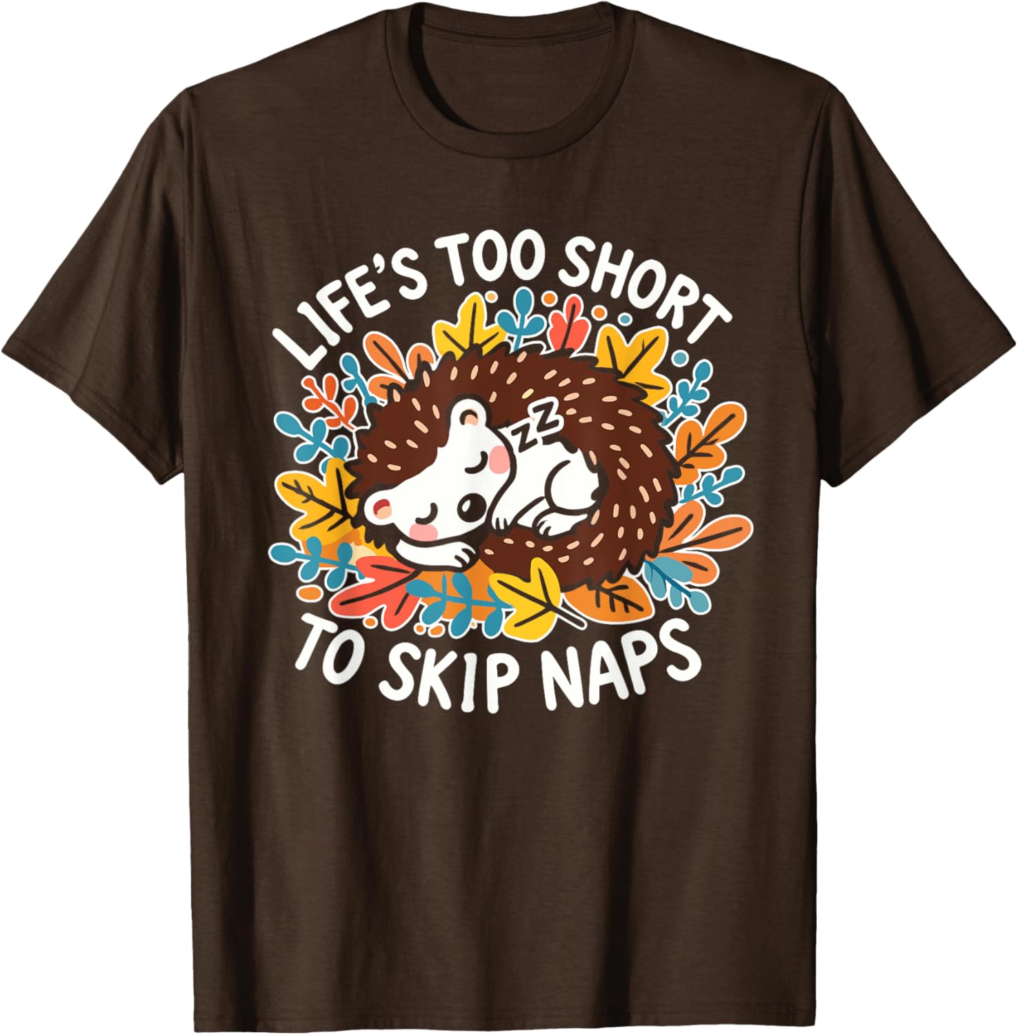 Cute Hedgehog Napping T-Shirt Life's Too Short for Naps Apparel - 2