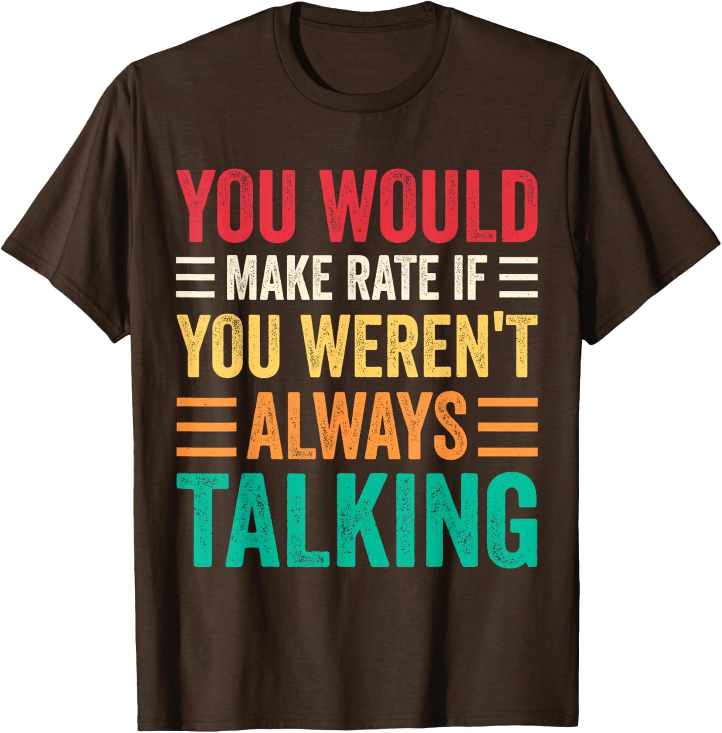 You Would Make Rate If You Weren't Always Talking T-Shirt for Fun Style - 9