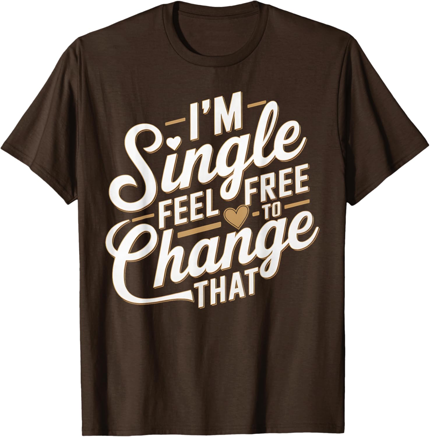 Funny I'm Single T-Shirt for Men and Women Perfect Humor Gift - 7