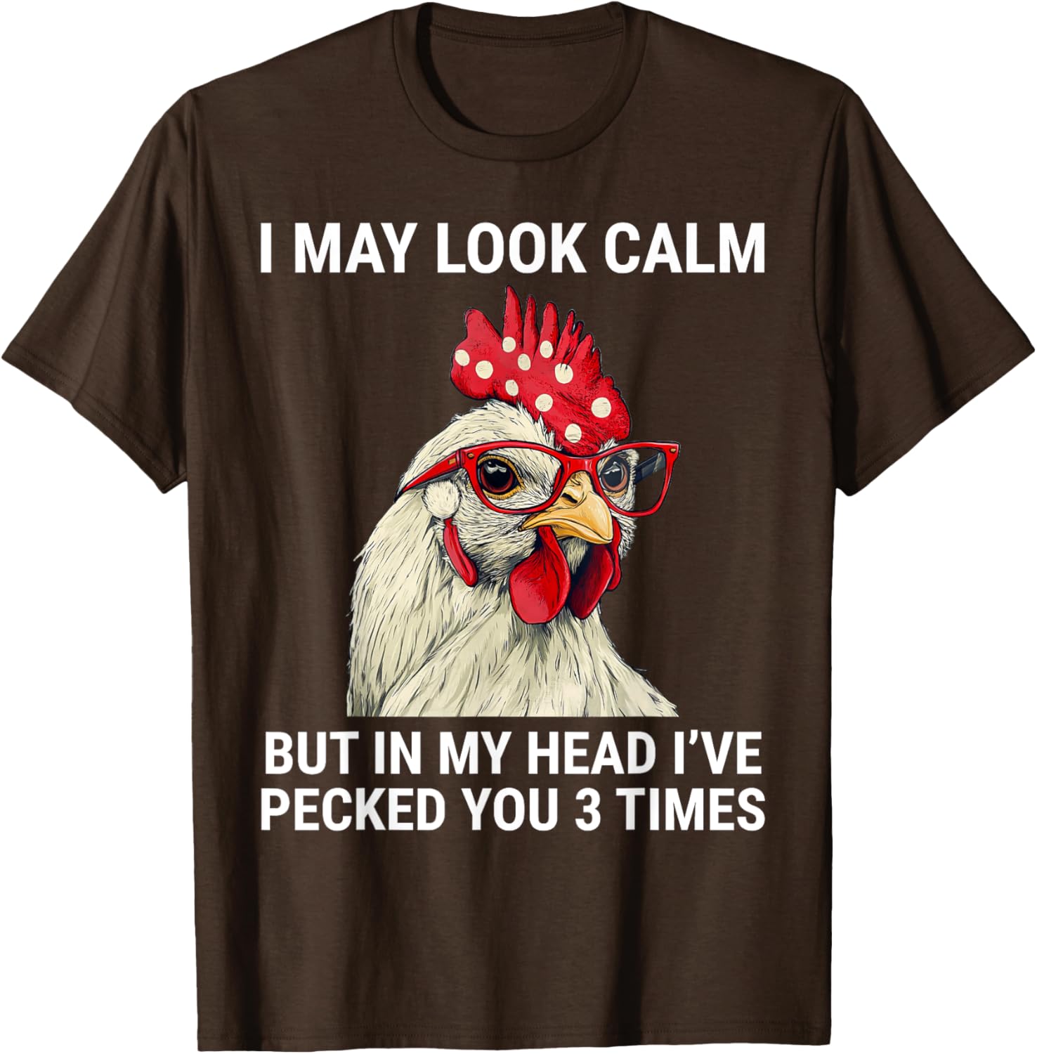 Funny Chicken T-Shirt I May Look Calm But In My Head I've Pecked You - 1