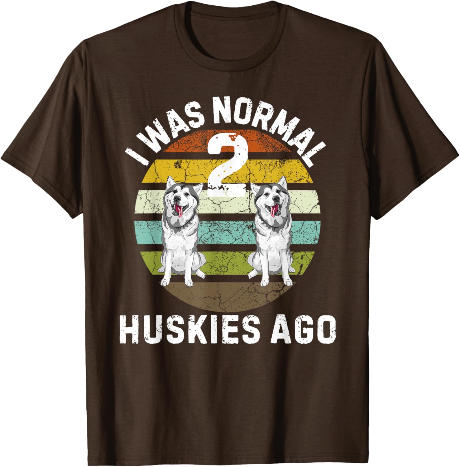 Funny Dog T-Shirt I Was Normal 2 Huskies Ago Cute Pet Lover Gift - 13