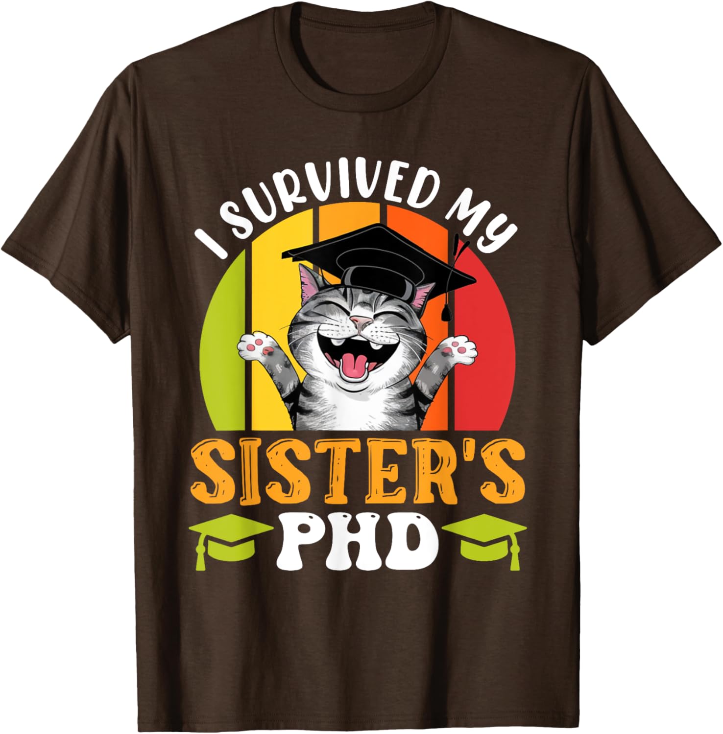 Funny Doctorate T-Shirt for Sister's PhD Survival - Graduation Humor Tee - 10