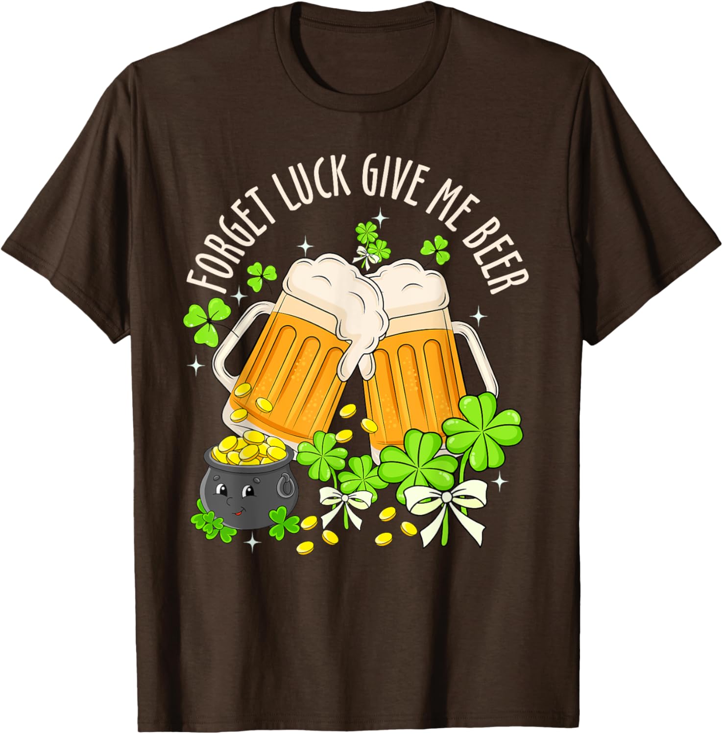 Forget Luck, Give Me Beer Irish Shamrock St. Patrick's Day T-Shirt - 26