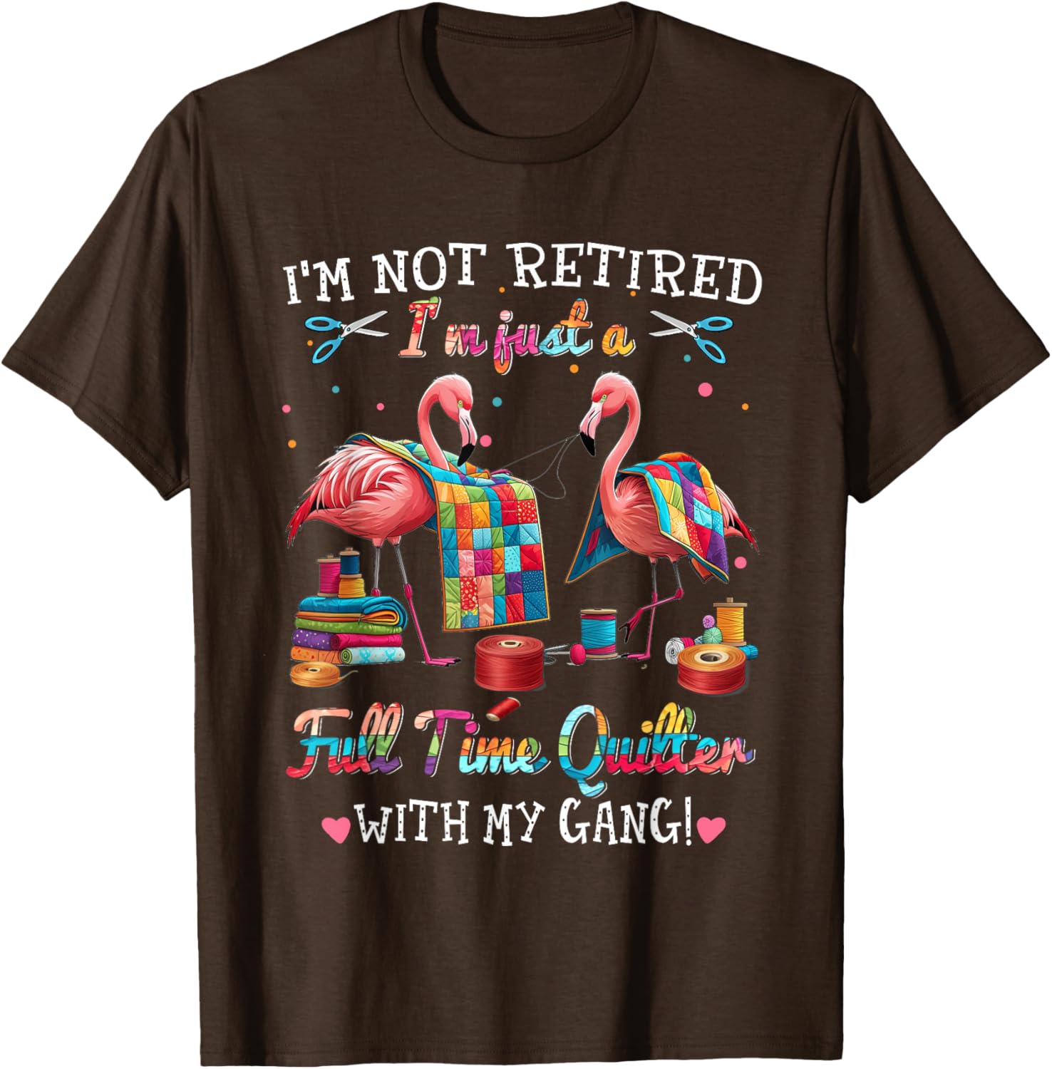 Funny I'm Not Retired Just Full Time Quilt with My Gang T-Shirt - 12