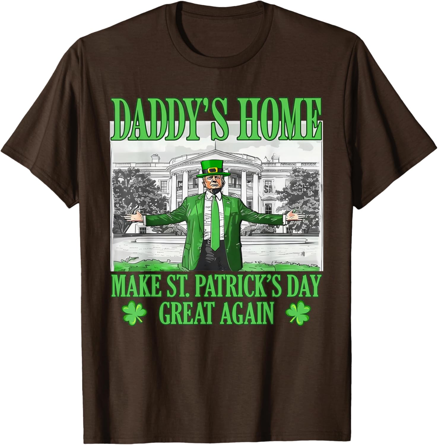 Daddy's Home St Patricks Day Make It Great Again Trump T-Shirt - 21