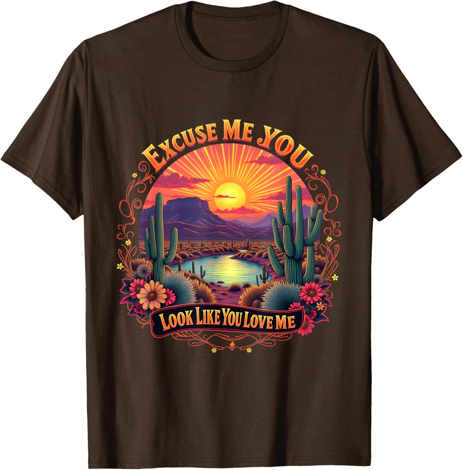 Funny Desert Western T-Shirt You Look Like You Love Me Excuse Me - 17