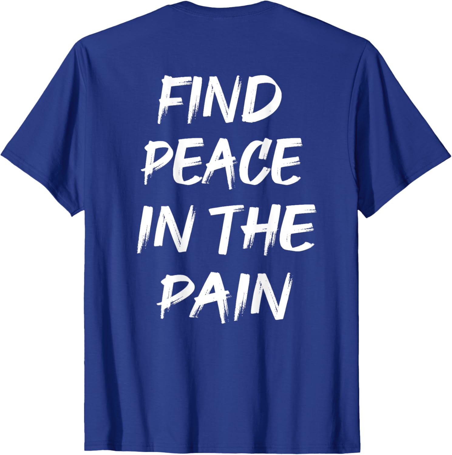 Find Peace In The Pain T-Shirt for Comfort and Style in Everyday Wear - 13