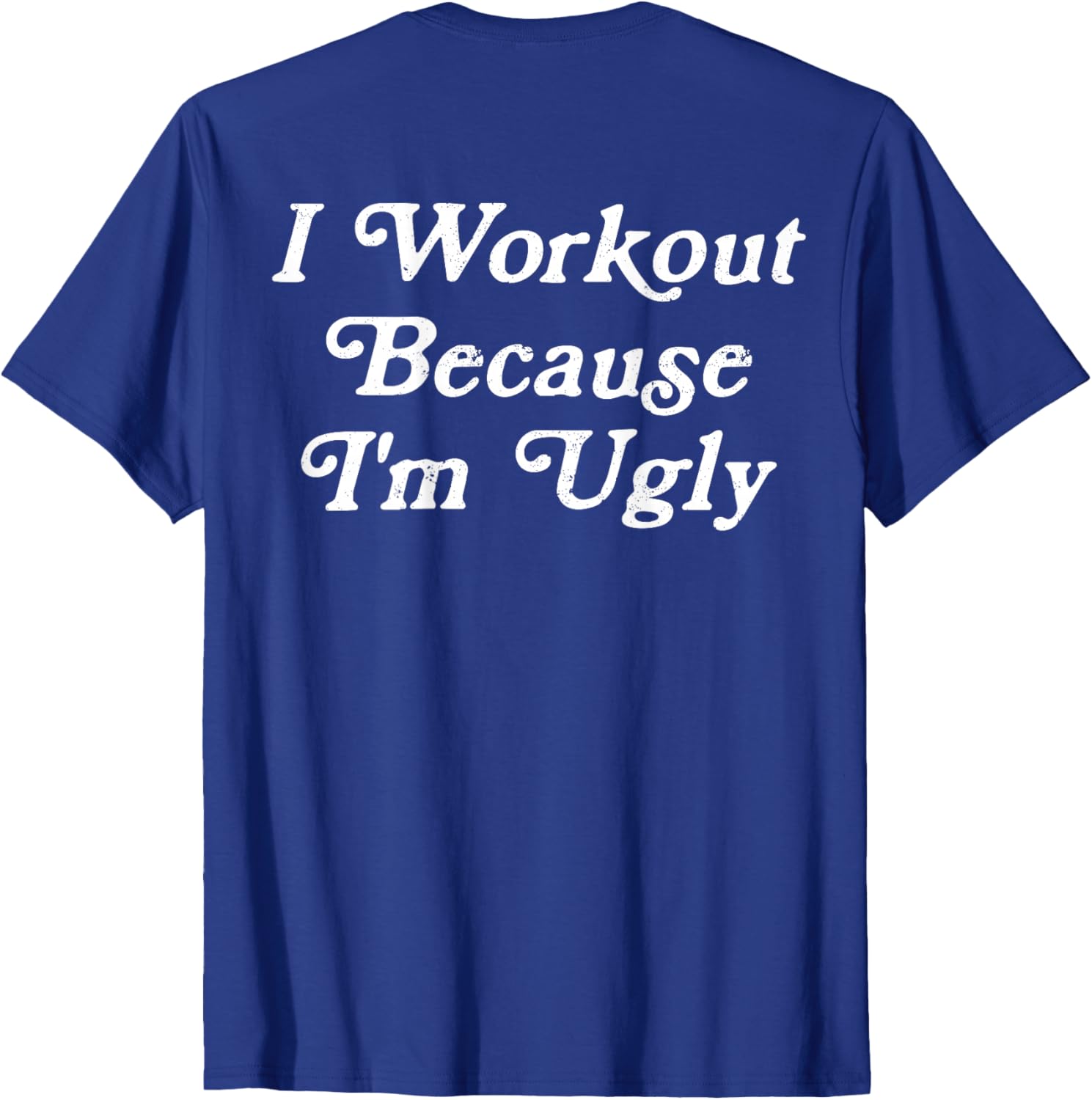 Funny Men's I Workout Because I'm Ugly Gym T-Shirt for Fitness Enthusiasts - 18