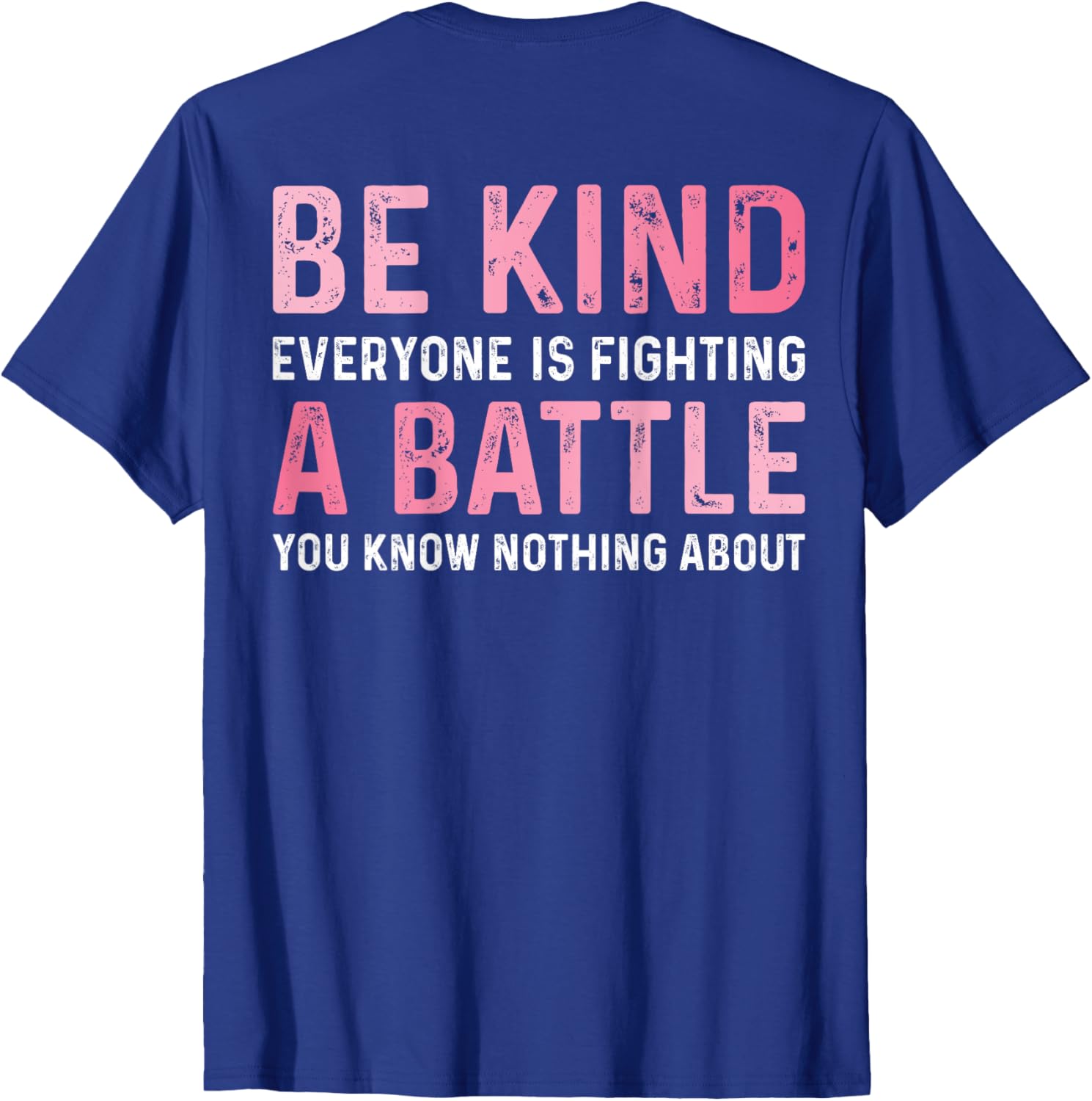 Be Kind Everyone Is Fighting A Battle Cute Positive T-Shirt for All - 1