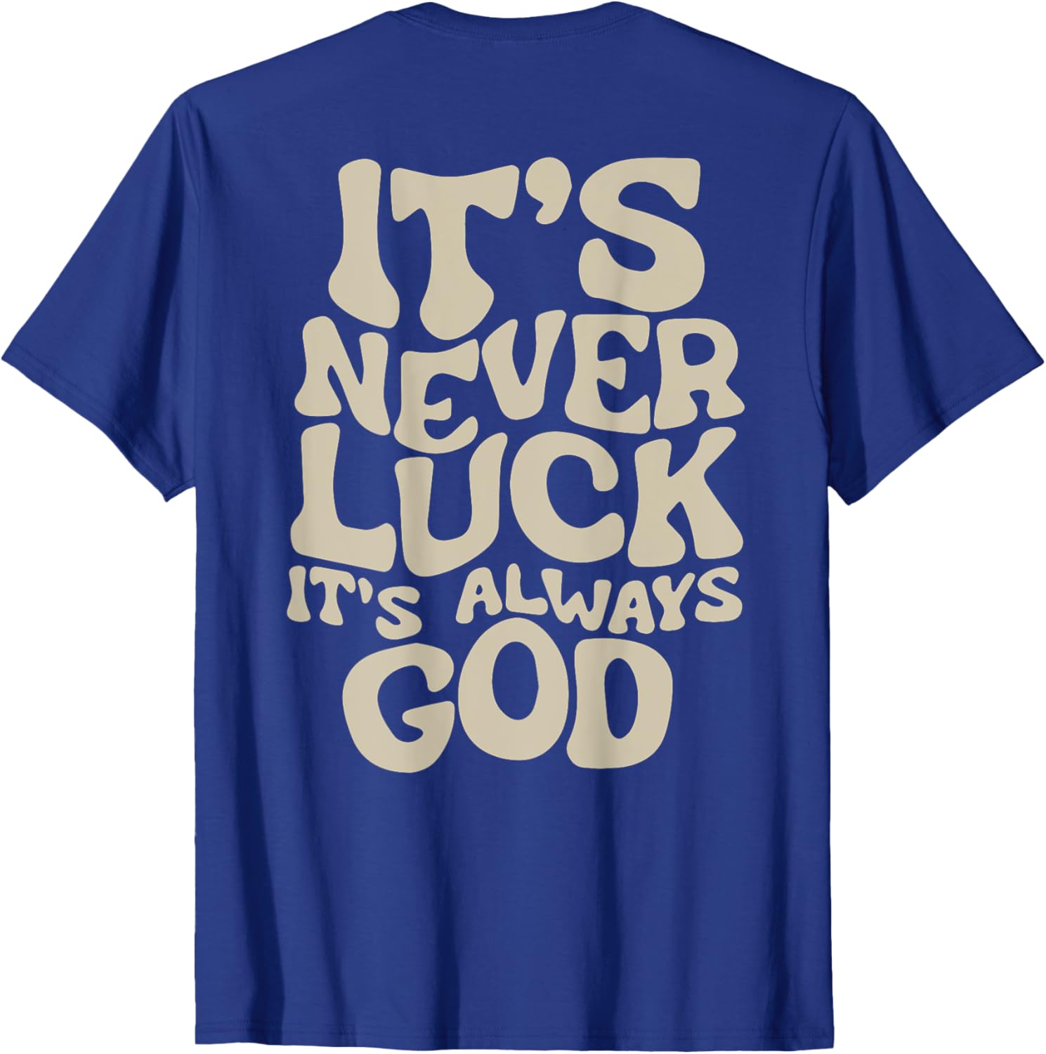 It's Never Luck It's Always God T-Shirt - Faith-Inspired Casual Wear - 13