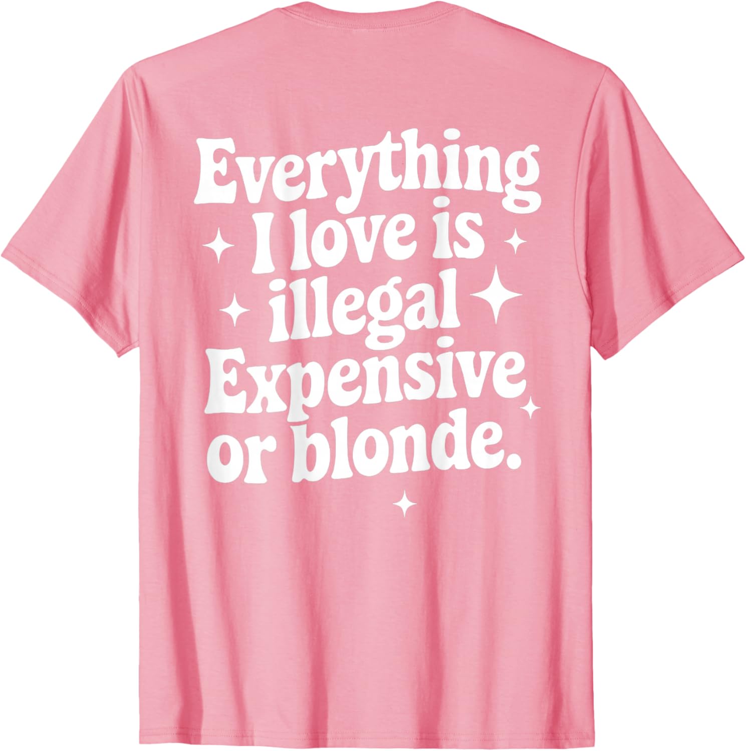 Funny Everything I Love Is Illegal Expensive or Blonde T-Shirt Gift - 12