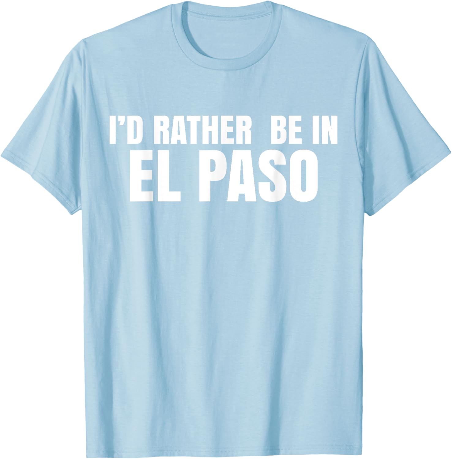 I'd Rather Be in El Paso T-Shirt for Casual Style Lovers - 2