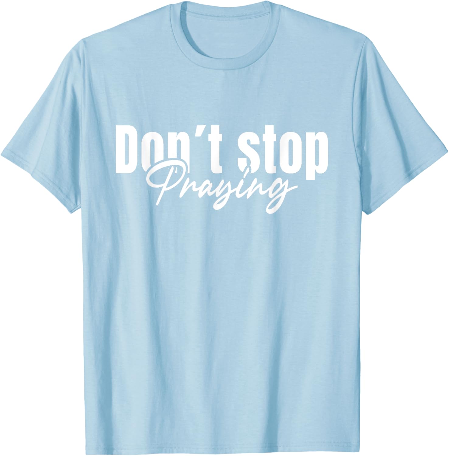 Christian Faith Do Not Stop Praying T-Shirt for Men and Women - 1