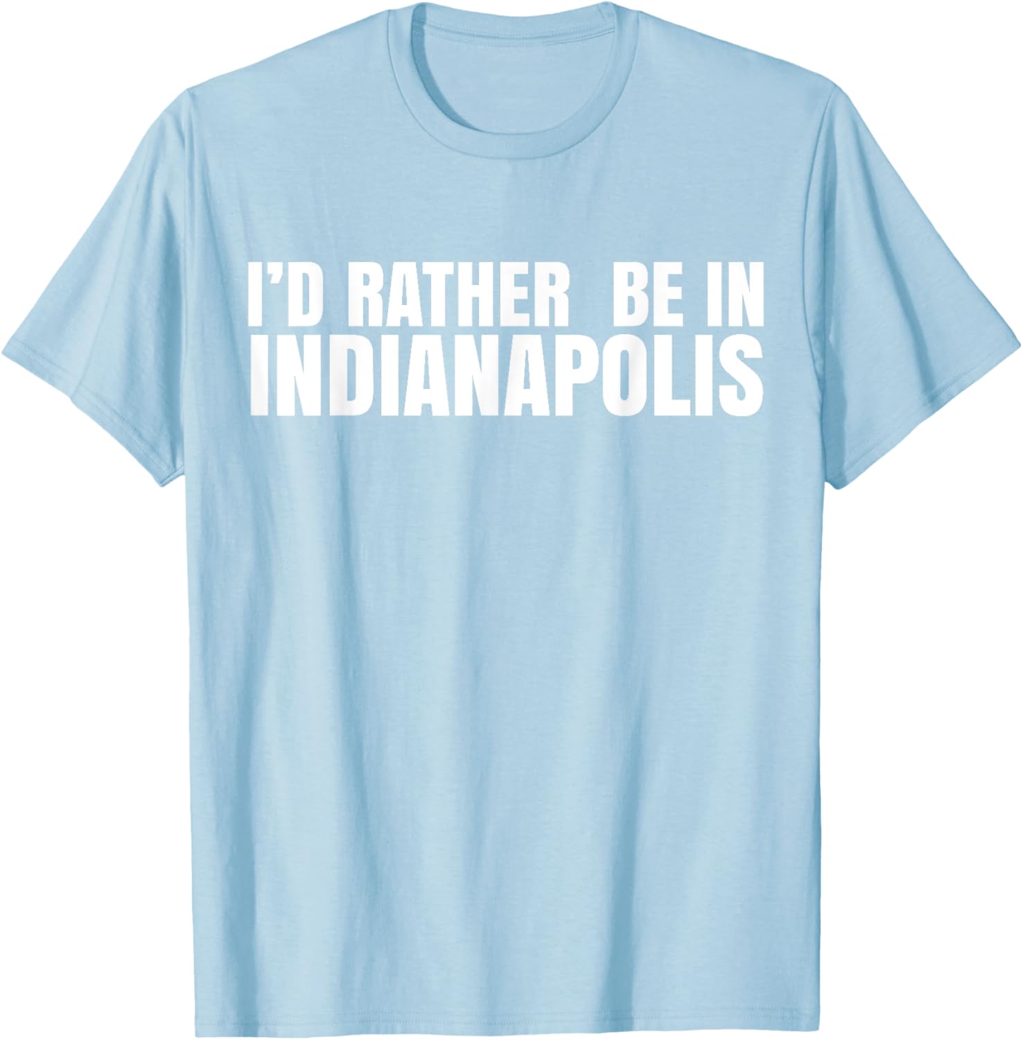 I'd Rather Be in Indianapolis T-Shirt for City Lovers and Tourists - 23