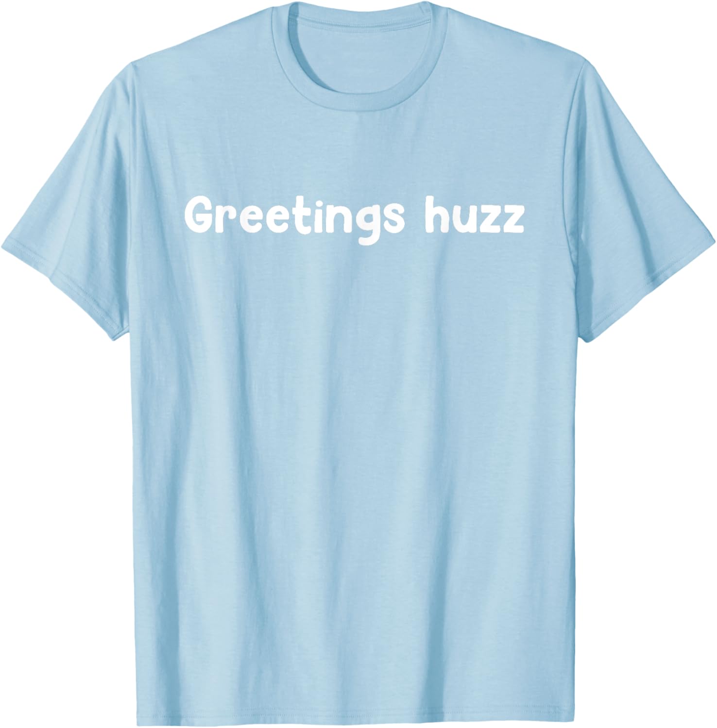 Greetings Huzz T-Shirt for Trendy Fashion Lovers - Fun and Comfortable Wear - 4