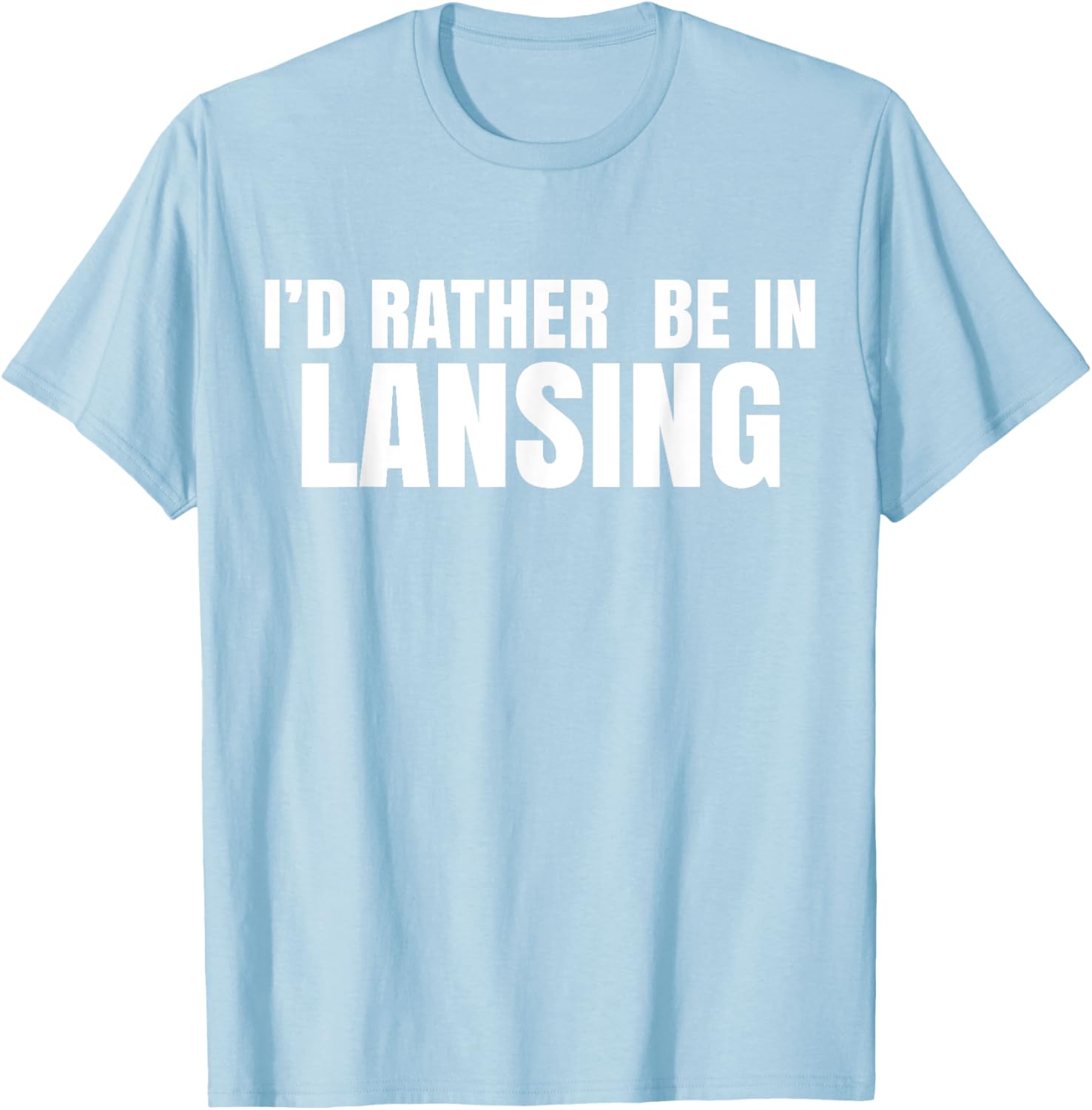 I'd Rather Be in Lansing T-Shirt for Casual Comfort and Style - 27