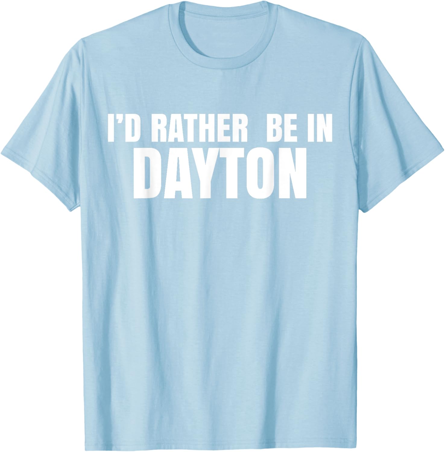 I'd Rather Be in Dayton T-Shirt Fun Casual Wear for Travel Lovers - 22