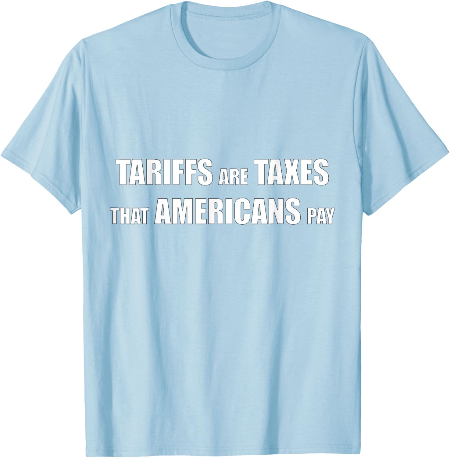 Tariffs are Taxes that Americans Pay T-Shirt for Proud Patriots - 25