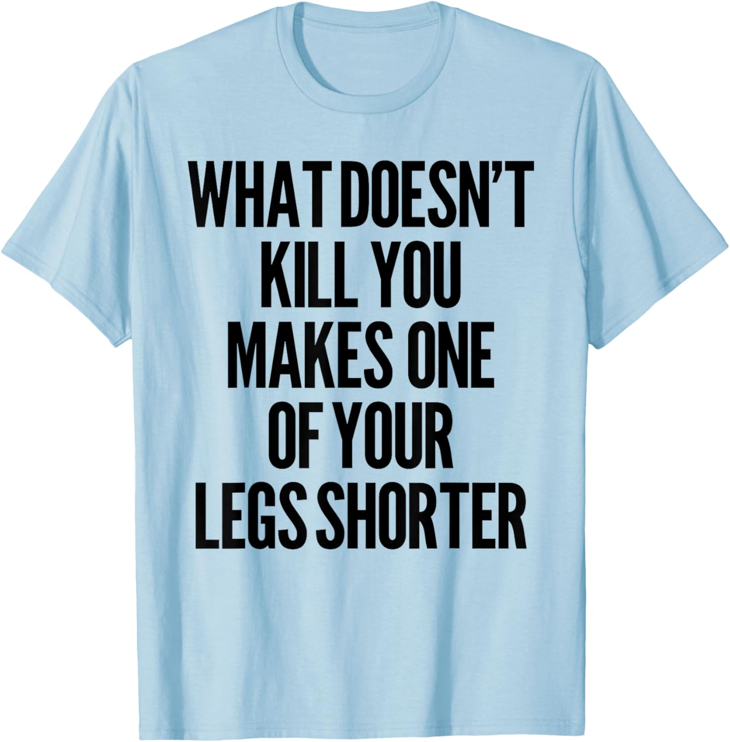 Funny Prosthetic Leg T-Shirt for Amputees - What Doesn't Kill You Humor - 11