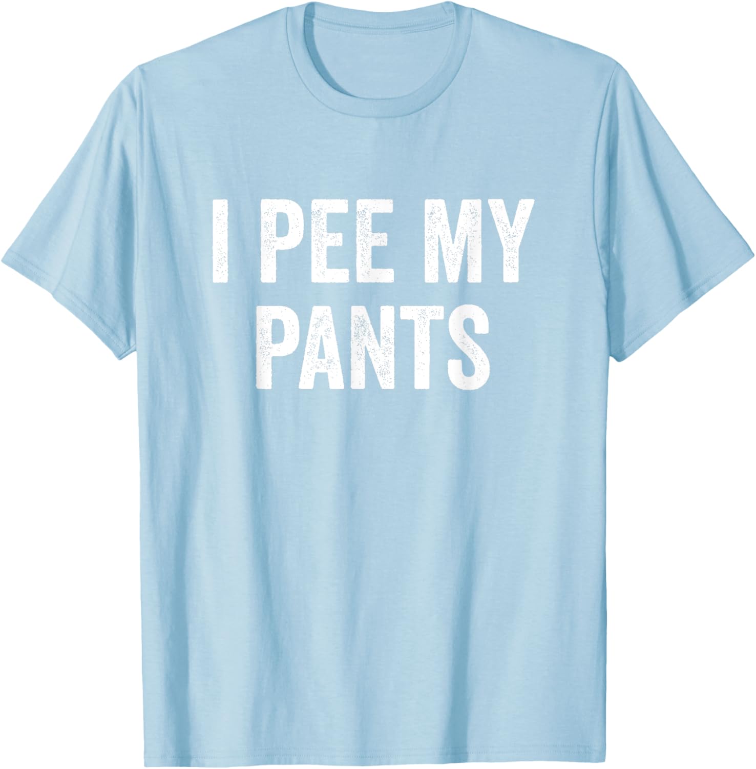 I Pee My Pants Funny Graphic T-Shirt for Casual Wear and Gifts - 27