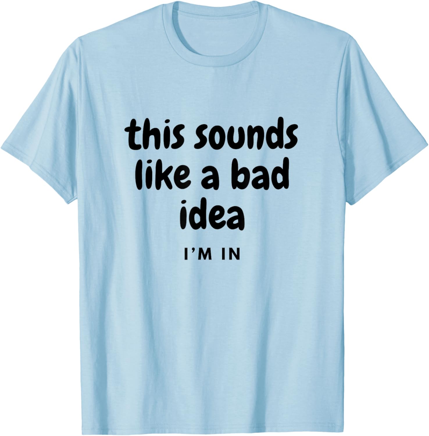 Funny Sounds Like a Bad Idea T-Shirt for Friends Joke Lovers - 3