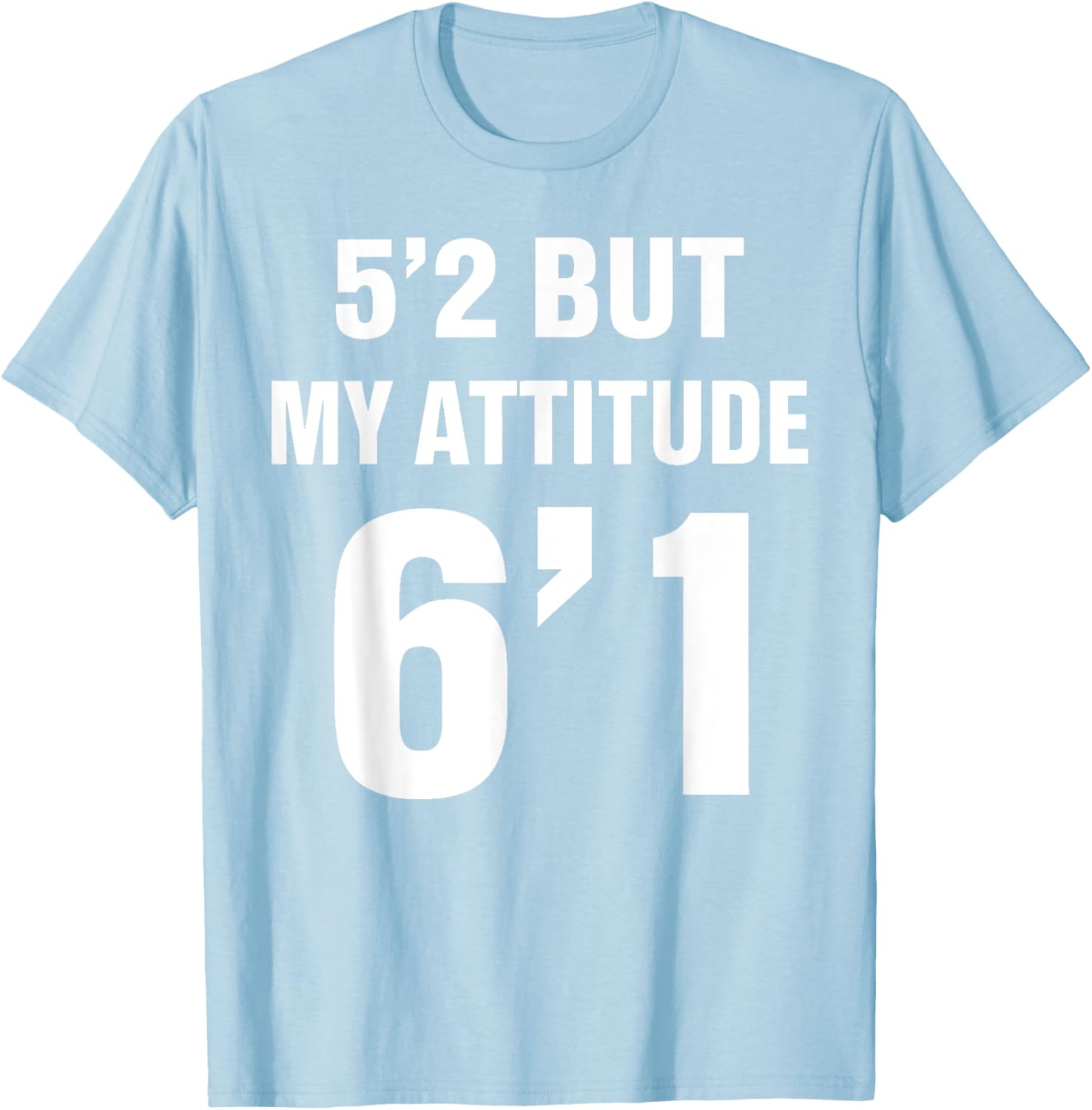 Funny 5'2 But My Attitude 6'1 T-Shirt for Men and Women - Cool Quote Tee - 11
